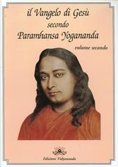 Il Vangelo di Gesù secondo Paramhansa Yogananda. Vol. 2