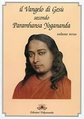 Il Vangelo di Gesù secondo Paramhansa Yogananda. Vol. 3