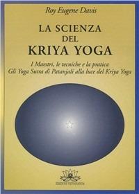 La scienza del kriya yoga - Roy Eugene Davis - Libro Vidyananda 2009 | Libraccio.it