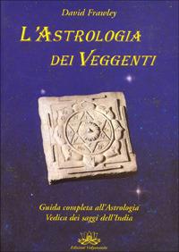 L' astrologia dei veggenti. Guida all'astrologia dei saggi dell'India - David Frawley - Libro Vidyananda 2009 | Libraccio.it