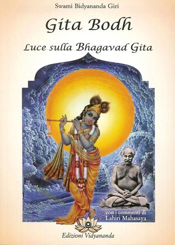 Gita Bodh. Luce sulla Bhagavad Gita - Swami Bidyananda Giri - Libro Vidyananda 2016 | Libraccio.it