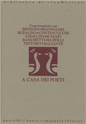 A casa dei poeti. Conversazioni con Ferruccio Benzoni, Piero Bigongiari, Gesualdo Bufalino, Giuseppe Conte, Maurizio Cucchi, Franco Loi, Mario Luzi...