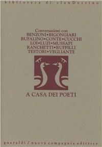 A casa dei poeti. Conversazioni con Ferruccio Benzoni, Piero Bigongiari, Gesualdo Bufalino, Giuseppe Conte, Maurizio Cucchi, Franco Loi, Mario Luzi...  - Libro Guaraldi 1992, Biblioteca di Clandestino | Libraccio.it