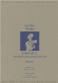Barbablù. Drammi per marionette. Prose - Georg Trakl - Libro Guaraldi 1992, Biblioteca di Clandestino | Libraccio.it