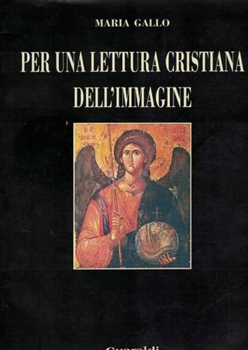 Lettura cristiana dell'immagine - Maria Gallo - Libro Guaraldi 1992, Senso religioso | Libraccio.it