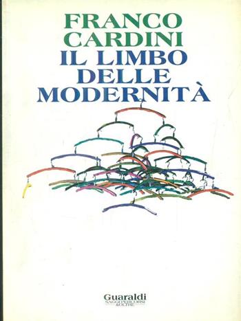 Il limbo delle modernità - Franco Cardini - Libro Guaraldi 1994, Saggi percorsi & oltre | Libraccio.it