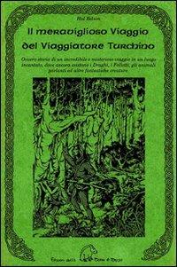 Il meraviglioso viaggio del viaggiatore turchino. Ovvero storia di un incredibile e misterioso viaggio in un luogo incantato, dove ancora esistono i draghi... - Hal Belson - Libro Terra di Mezzo 1994, Narrativa | Libraccio.it