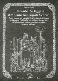 Il mondo di oggi e il mondo dei popoli arcaici. Ovvero come gli antichi celti, gli antichi greci, gli indù, i vichinghi, gli indiani d'America e altri erano e come avevano previsto i tempi moderni - Mario Negri - Libro Terra di Mezzo 1995, Saggistica | Libraccio.it