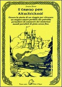 Il treno per Altschicksal. Ovvero la storia di un viaggio per ritrovare un magico amore perduto che potrebbe permettere di conoscere dei misteriosi mondi paralleli di gioia senza fine - Irmine Zinne - Libro Terra di Mezzo 1998, Narrativa | Libraccio.it
