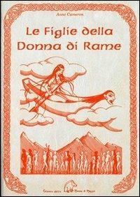 Le figlie della donna di rame. Testimonianze indiane di un'antica tradizione femminile - Anne Cameron - Libro Terra di Mezzo 2000, Narrativa | Libraccio.it