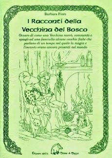 I racconti della vecchina del bosco. Ovvero di come una vecchina narrò, commentò e spiegò ad una fanciulla alcune vecchie fiabe... - Barbara Fiore - Libro Terra di Mezzo 1995, Narrativa | Libraccio.it