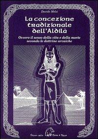 La concezione tradizionale dell'aldilà. Ovvero il senso della vita e della morte secondo le dottrine arcaiche - Davide Melzi - Libro Terra di Mezzo 2002, Saggistica | Libraccio.it