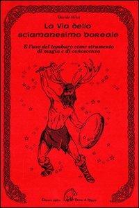 La via dello sciamanesimo boreale e l'uso del tamburo come strumento di magia e di conoscenza - Davide Melzi - Libro Terra di Mezzo 2002, Saggistica | Libraccio.it