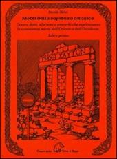 Motti della sapienza arcaica ovvero detti, aforismi e proverbi che esprimevano la conoscenza sacra dell'Oriente e dell'Occidente