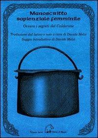 Manoscritto sapienziale femminile. Ovvero i segreti del Calderone. Testo latino a fronte  - Libro Terra di Mezzo 2004, Sapienziale | Libraccio.it
