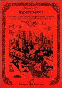 Infernetti. Ovvero come si può andare all'inferno senza rendersene conto e come se ne può uscire se si è fortunati - Anna L. Sofra - Libro Terra di Mezzo 2007, Testimonianze | Libraccio.it