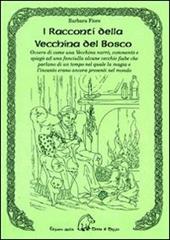 I racconti della vecchina del bosco. Ovvero di come una vecchina narrò, commentò e spiegò ad una fanciulla alcune vecchie fiabe...