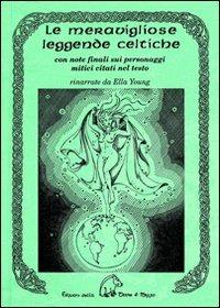Le meravigliose leggende celtiche - Ella Young - Libro Terra di Mezzo 2007, Narrativa | Libraccio.it