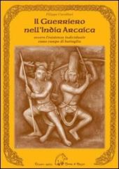 Il guerriero nell'India arcaica. Ovvero l'esistenza individuale come campo di battaglia