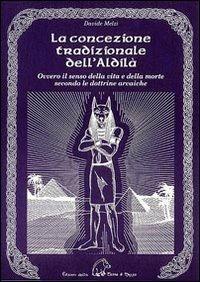 La concezione tradizionale dell'aldilà. Ovvero il senso della vita e della morte secondo le dottrine arcaiche - Davide Melzi - Libro Terra di Mezzo 2009, Saggistica | Libraccio.it