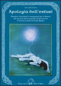 Apologia dell'estasi. Pensieri, intuizioni e sensazioni per le donne che ancora sono in grado di percorrere il sentiero della grande madre - Lina Strelinzky - Libro Terra di Mezzo 2010, Sapienziale | Libraccio.it