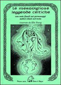 Le meravigliose leggende celtiche. Con note finali sui personaggi mitici citati nel testo - Ella Young - Libro Terra di Mezzo 2011, Narrativa | Libraccio.it