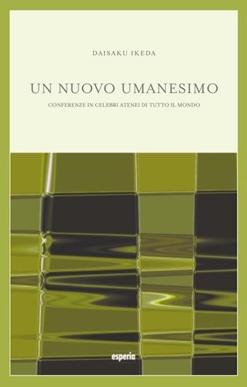 Un nuovo umanesimo - Daisaku Ikeda - Libro Esperia 2004, Nuovo umanesimo | Libraccio.it