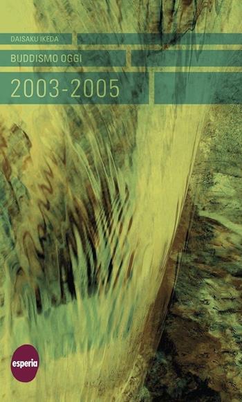 Buddismo oggi 2003-2005 - Daisaku Ikeda - Libro Esperia 2007, Varie | Libraccio.it