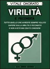 Virilità e fecondità. Tutto quello che avreste sempre voluto sapere sulla virilità e fecondità e non avete mai osato chiedere