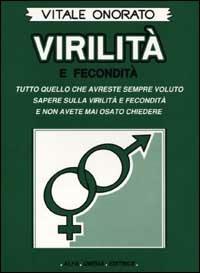 Virilità e fecondità. Tutto quello che avreste sempre voluto sapere sulla virilità e fecondità e non avete mai osato chiedere - Vitale Onorato - Libro Alfa Omega 1993, La saliera | Libraccio.it