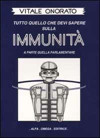 Immunità. Tutto quello che devi sapere sulla immunità a parte quella parlamentare - Vitale Onorato - Libro Alfa Omega 1993, La saliera | Libraccio.it