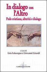 In dialogo con l'altro. Fede cristiana, alterità e dialogo  - Libro Gabrielli Editori 1998, La vite e i tralci | Libraccio.it