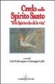 Credo nello Spirito Santo. «È lo Spirito che dà la vita»  - Libro Gabrielli Editori 1998, La vite e i tralci | Libraccio.it