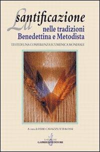 La santificazione nelle tradizioni benedettina e metodista. Testi di una Conferenza ecumenica mondiale  - Libro Gabrielli Editori 1998 | Libraccio.it