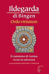 Ordo virtutum. Il cammino di anima verso la salvezza - Ildegarda di Bingen (santa) - Libro Gabrielli Editori 1999, Memorie del Medioevo | Libraccio.it