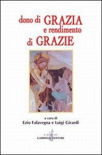 Dono di grazia e rendimento di grazie. Saggio interdisciplinare  - Libro Gabrielli Editori 2000, La vite e i tralci | Libraccio.it