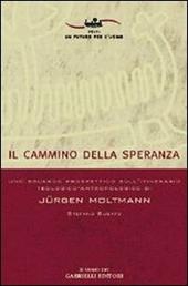 Il cammino della speranza. Uno sguardo prospettico sull'itinerario teologico-antropologico di Jürgen Moltmann