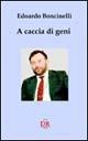 A caccia di geni - Edoardo Boncinelli - Libro Di Renzo Editore 2001, I dialoghi | Libraccio.it