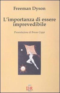 L' importanza di essere imprevedibile - Freeman Dyson - Libro Di Renzo Editore 1998, I dialoghi | Libraccio.it