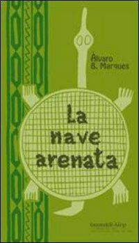La nave arenata-O barco encalhado - Alvaro B. Marques - Libro Aiep Editore 1993, Melting Pot | Libraccio.it