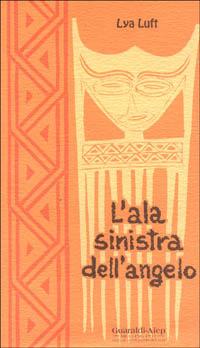 L'ala sinistra dell'angelo-A asa esquerda do anjo - Lya Luft - Libro Aiep Editore 1993, Melting Pot | Libraccio.it