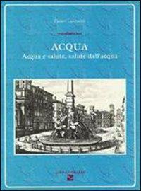 Acqua. Acqua e salute, salute dell'acqua - Ennio Lazzarini - Libro Aiep Editore 1994, Una briciola di salute | Libraccio.it