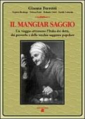 Il mangiar saggio. Un viaggio nell'Italia dei detti, dei proverbi e della vecchia saggezza popolare