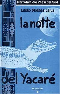 La notte del Yacarè - Egidio Molinas Leiva - Libro Aiep Editore 2004, Melting Pot | Libraccio.it