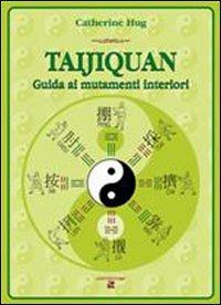 Taijiquan. Guida ai mutamenti interiori - Catherine Hug - Libro Aiep Editore 2000, Una briciola di salute | Libraccio.it