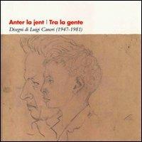 Anter la jent-Tra la gente. Disegni di Luigi Canori (1947-1981). Testo italiano e ladino  - Libro Ist. Culturale Ladino 2012 | Libraccio.it