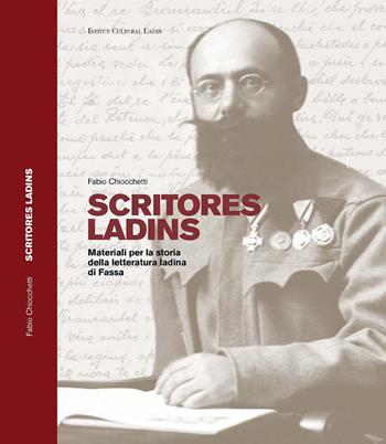 Scritores ladins. Materiali per la storia della letteratura ladina di Fassa - Fabio Chiocchetti - Libro Ist. Culturale Ladino 2018, Studi e ricerche | Libraccio.it