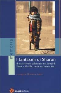 I fantasmi di Sharon. Il massacro dei palestinesi nei campi di Sabra e Shatila  - Libro Sinnos 2002, Segni. Memoria | Libraccio.it