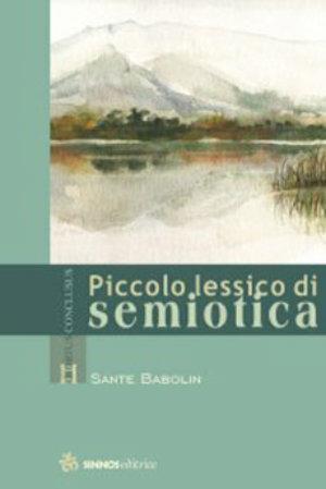 Piccolo lessico di semiotica - Sante Babolin - Libro Sinnos 2003, Hortus conclusus | Libraccio.it
