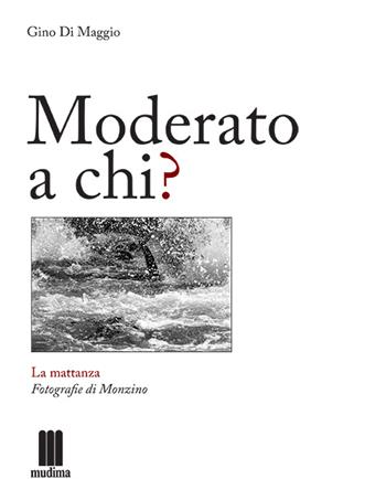 Moderato a chi? - Gino Di Maggio - Libro Fondazione Mudima 2015, Fondazione Mudima | Libraccio.it